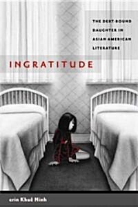 Ingratitude: The Debt-Bound Daughter in Asian American Literature (Paperback)