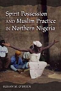 Spirit Possession and Muslim Practice in Northern Nigeria (Paperback)