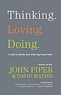 Thinking. Loving. Doing.: A Call to Glorify God with Heart and Mind (Paperback)