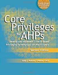 Core Privileges for Ahps, Second Edition: Develop and Implement Criteria-Based Privileging for Nonphysician Practitioners (Paperback, 2nd)