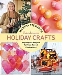Martha Stewarts Handmade Holiday Crafts: 225 Inspired Projects for Year-Round Celebrations (Hardcover)