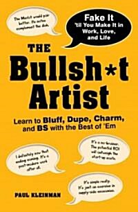 The Bullsh*t Artist: Learn to Bluff, Dupe, Charm, and BS with the Best of em (Paperback)