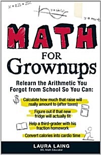 Math for Grownups: Re-Learn the Arithmetic You Forgot from School So You Can, Calculate How Much That Raise Will Really Amount to (After (Paperback)