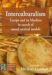 Interculturalism: Europe and Its Muslims in Search of Sound Societal Models (Paperback)