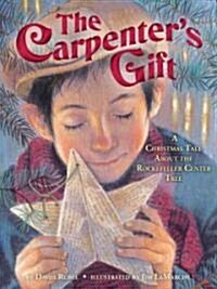 The Carpenters Gift: A Christmas Tale about the Rockefeller Center Tree (Hardcover)