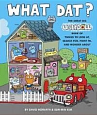 What Dat?: The Great Big Uglydoll Book of Things to Look At, Search For, Point To, and Wonder about (Hardcover)