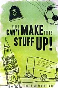 You Cant Make This Stuff Up! (Paperback)