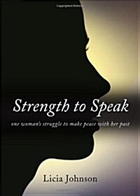 Strength to Speak: One Womans Struggle to Make Peace with Her Past (Paperback)