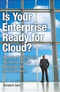 Is Your Company Ready for Cloud?: Choosing the Best Cloud Adoption Strategy for Your Business (Paperback)