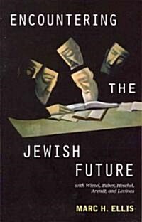 Encountering the Jewish Future: With Wiesel, Buber, Heschel, Arendt, Levinas (Paperback)