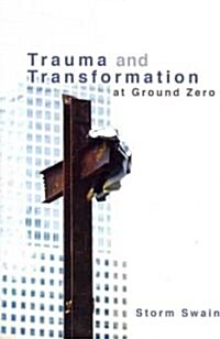 Trauma and Transformation at Ground Zero: A Pastoral Theology (Paperback)