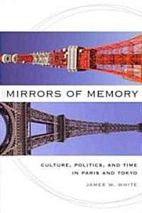 Mirrors of Memory: Culture, Politics, and Time in Paris and Tokyo (Hardcover)