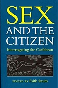 Sex and the Citizen: Interrogating the Caribbean (Paperback)