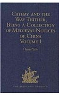 Cathay and the Way Thither, Being a Collection of Medieval Notices of China : Volume I (Hardcover)