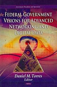 Federal Government Visions for Advanced Networking & Digital Data (Hardcover, UK)