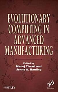 Evolutionary Computing in Advanced Manufacturing (Hardcover)