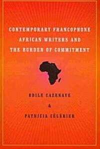 Contemporary Francophone African Writers and the Burden of Commitment (Paperback)