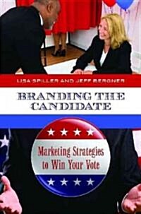 Branding the Candidate: Marketing Strategies to Win Your Vote (Hardcover)