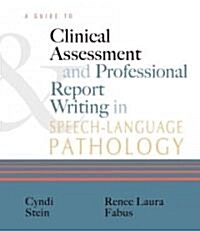 A Guide to Clinical Assessment and Professional Report Writing in Speech-Language Pathology (Paperback)