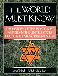 The World Must Know: The History of the Holocaust as Told in the United States Holocaust Memorial Museum (Paperback, 1st Edition)