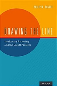 Drawing the Line: Healthcare Rationing and the Cutoff Problem (Hardcover)