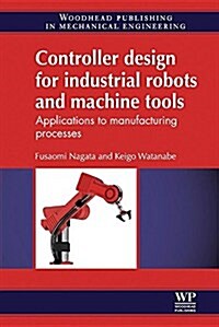 Controller Design for Industrial Robots and Machine Tools: Applications to Manufacturing Processes (Paperback)