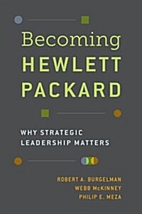 Becoming Hewlett Packard: Why Strategic Leadership Matters (Hardcover)