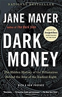 Dark Money: The Hidden History of the Billionaires Behind the Rise of the Radical Right (Paperback)