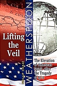 Lifting the Veil: The Elevation of American Spirit After the Tragedy of 9/11 (Paperback)