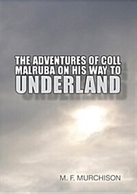 The Adventures of Coll Malruba on His Way to Underland (Paperback)