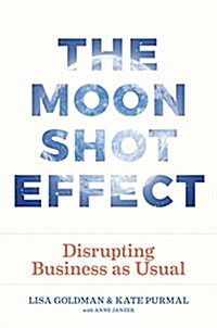 The Moonshot Effect: Disrupting Business as Usual (Hardcover)