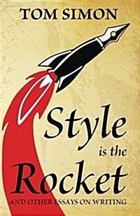 Style Is the Rocket: And Other Essays on Writing (Paperback)