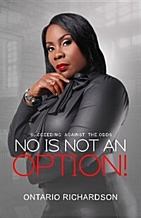 No Is Not an Option: Succeeding Against the Odds (Paperback)