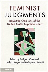 Feminist Judgments : Rewritten Opinions of the United States Supreme Court (Hardcover)