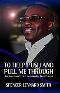 To Help Push and Pull Me Through: An Amazing Story Inspired by True Events (Paperback)