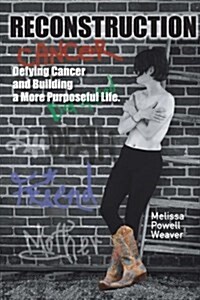 Reconstruction: Defying Cancer and Building a More Purposeful Life (Paperback)