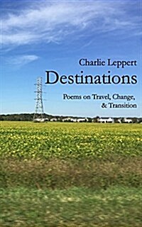 Destinations: Poems on Travel, Change, and Transition (Paperback)