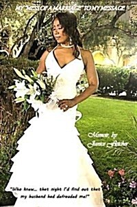 My Mess of a Marriage to My Message: Who knew... that night Id find out that my husband had defrauded me! (Paperback)