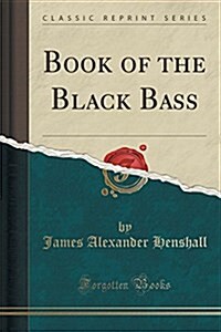 Book of the Black Bass (Classic Reprint) (Paperback)