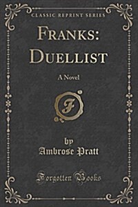 Franks: Duellist: A Novel (Classic Reprint) (Paperback)