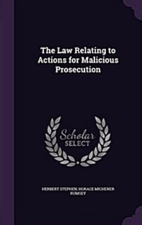 The Law Relating to Actions for Malicious Prosecution (Hardcover)