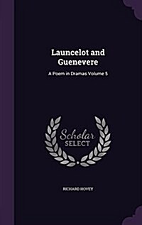 Launcelot and Guenevere: A Poem in Dramas Volume 5 (Hardcover)