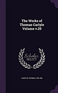 The Works of Thomas Carlyle Volume V.29 (Hardcover)