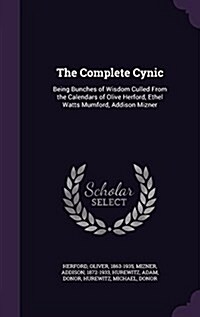 The Complete Cynic: Being Bunches of Wisdom Culled from the Calendars of Olive Herford, Ethel Watts Mumford, Addison Mizner (Hardcover)