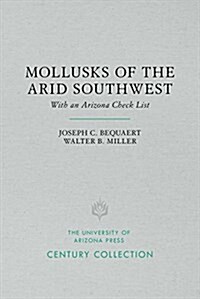 The Mollusks of the Arid Southwest: With an Arizona Check List (Paperback)