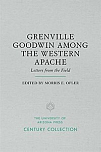Grenville Goodwin Among the Western Apache: Letters from the Field (Paperback)