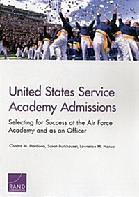 United States Service Academy Admissions: Selecting for Success at the Air Force Academy and as an Officer (Paperback)