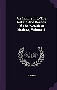 An Inquiry Into the Nature and Causes of the Wealth of Nations, Volume 2 (Hardcover)
