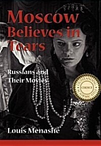 Moscow Believes in Tears: Russians and Their Movies (Hardcover)