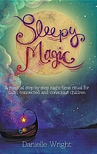 Sleepy Magic: A Magical Step-By-Step Night-Time Ritual for Calm, Connected and Conscious Children (Hardcover)